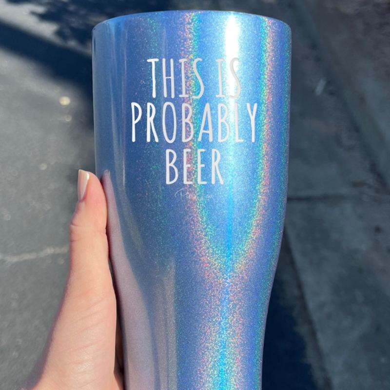 This Is Probably Beer Tumbler T-Shirts, Hoodie, Sweatshirt | CiraTrend.com