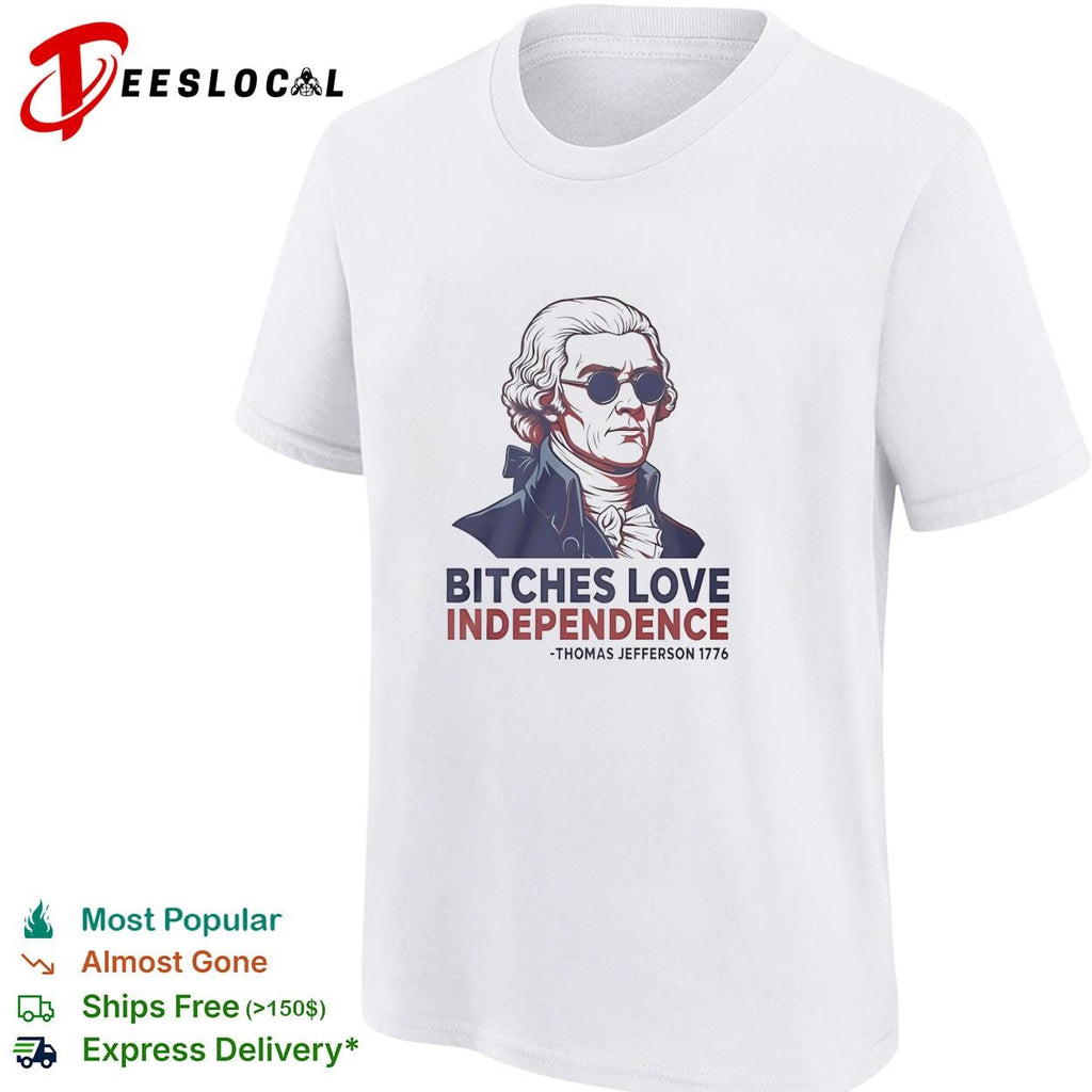 Thomas Jefferson American president sunglasses bitches love independence 1776 shirt