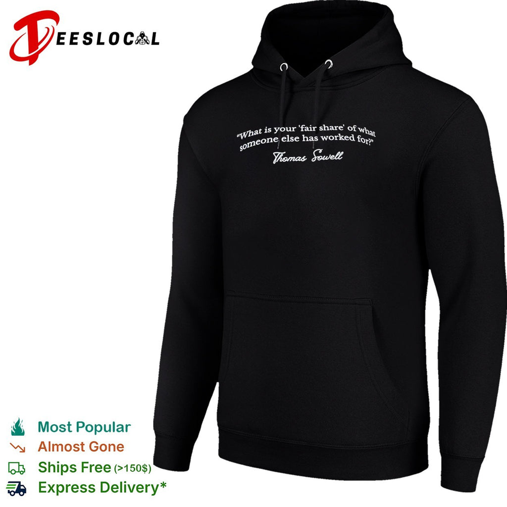 Thomas Sowell what is your fair share of what someone else has worked for shirt
