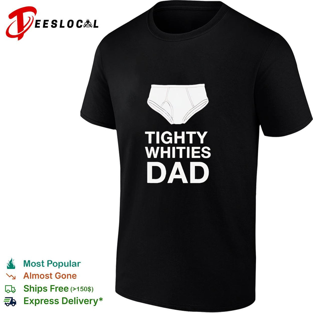 Tighty whities dad underwear shirt