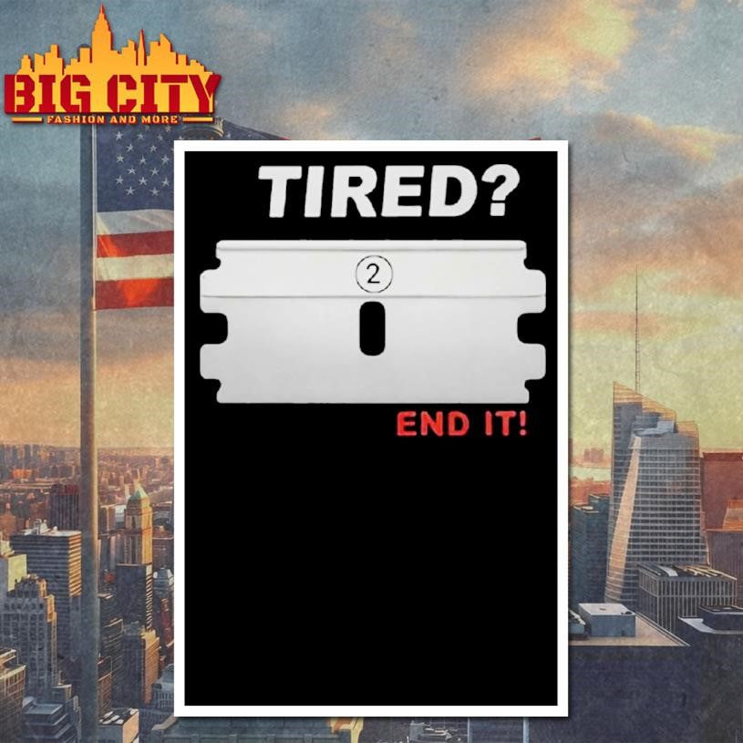 Tired End It Shirt