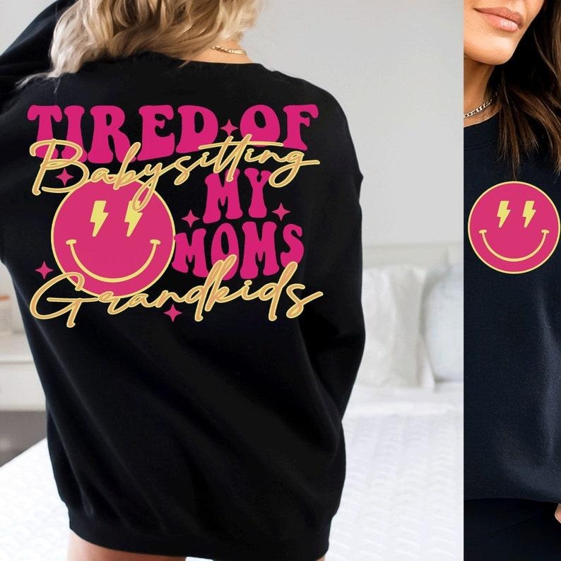 Tired of babysitting my moms grandkids ,funny sarcastic T-Shirts, Hoodie, Sweatshirt | CiraTrend.com