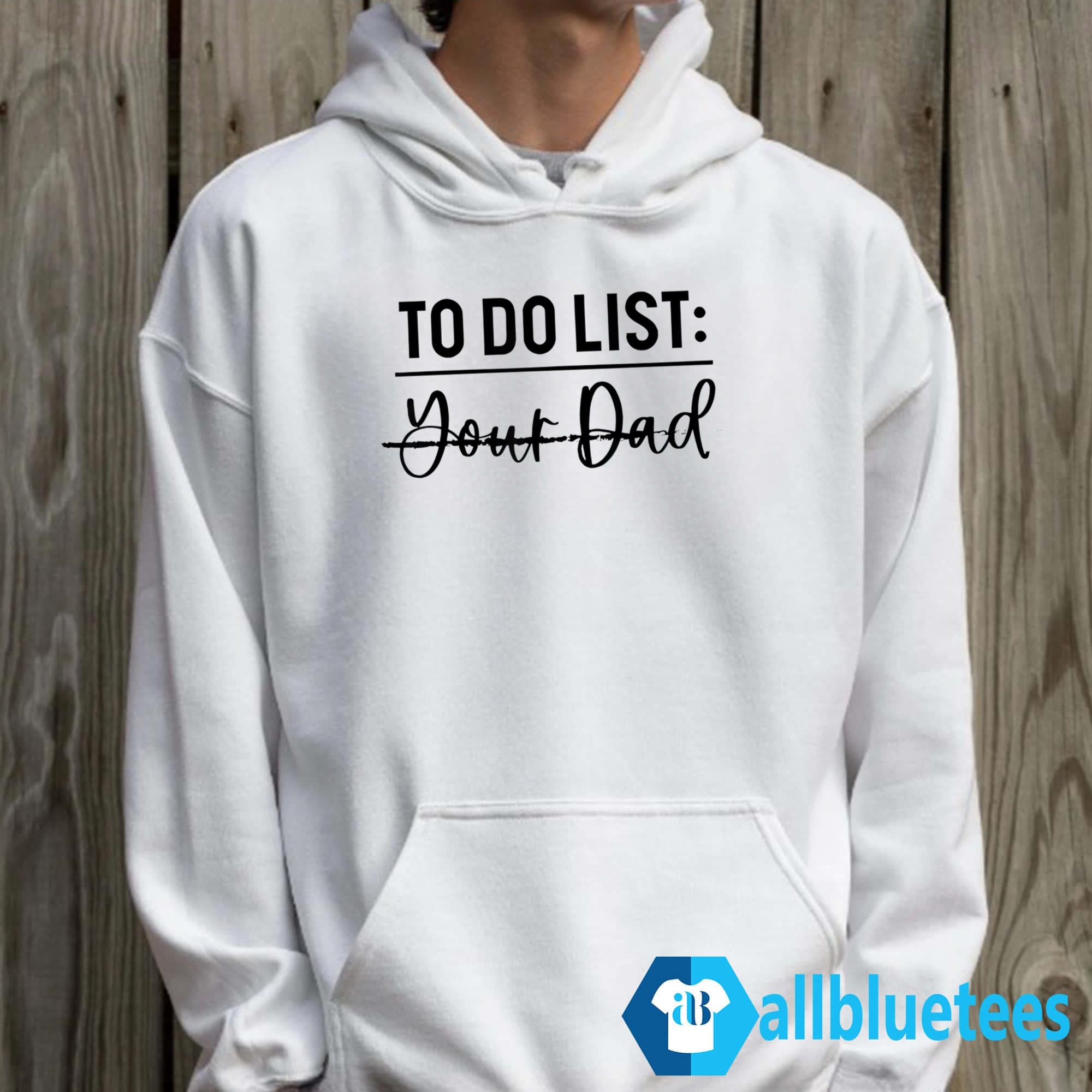 To Do List Your Dad Shirt