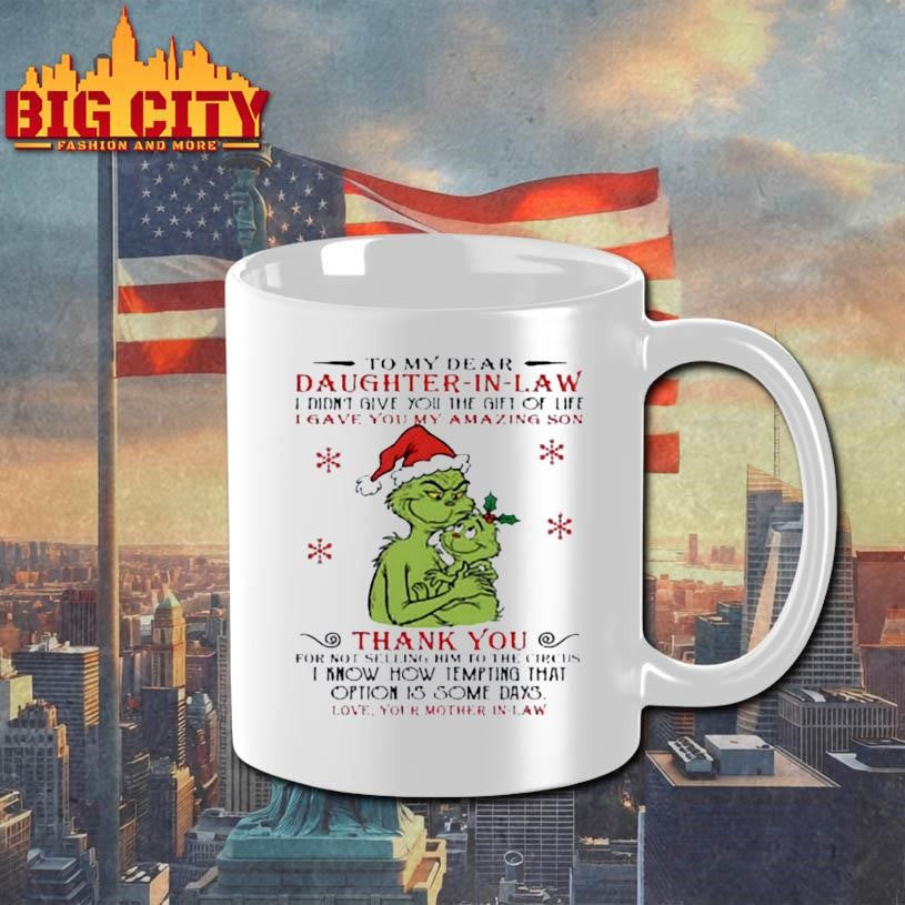 To my dear daughter in law I didn’t give you the gift of life grinch Christmas shirt