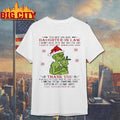 To my dear daughter in law I didn’t give you the gift of life grinch Christmas shirt