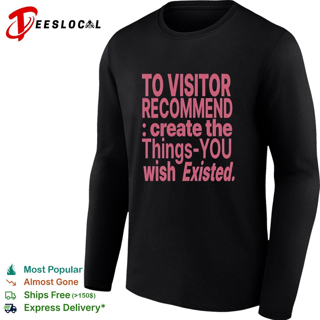 To visitor recommend create the things you wish existed shirt
