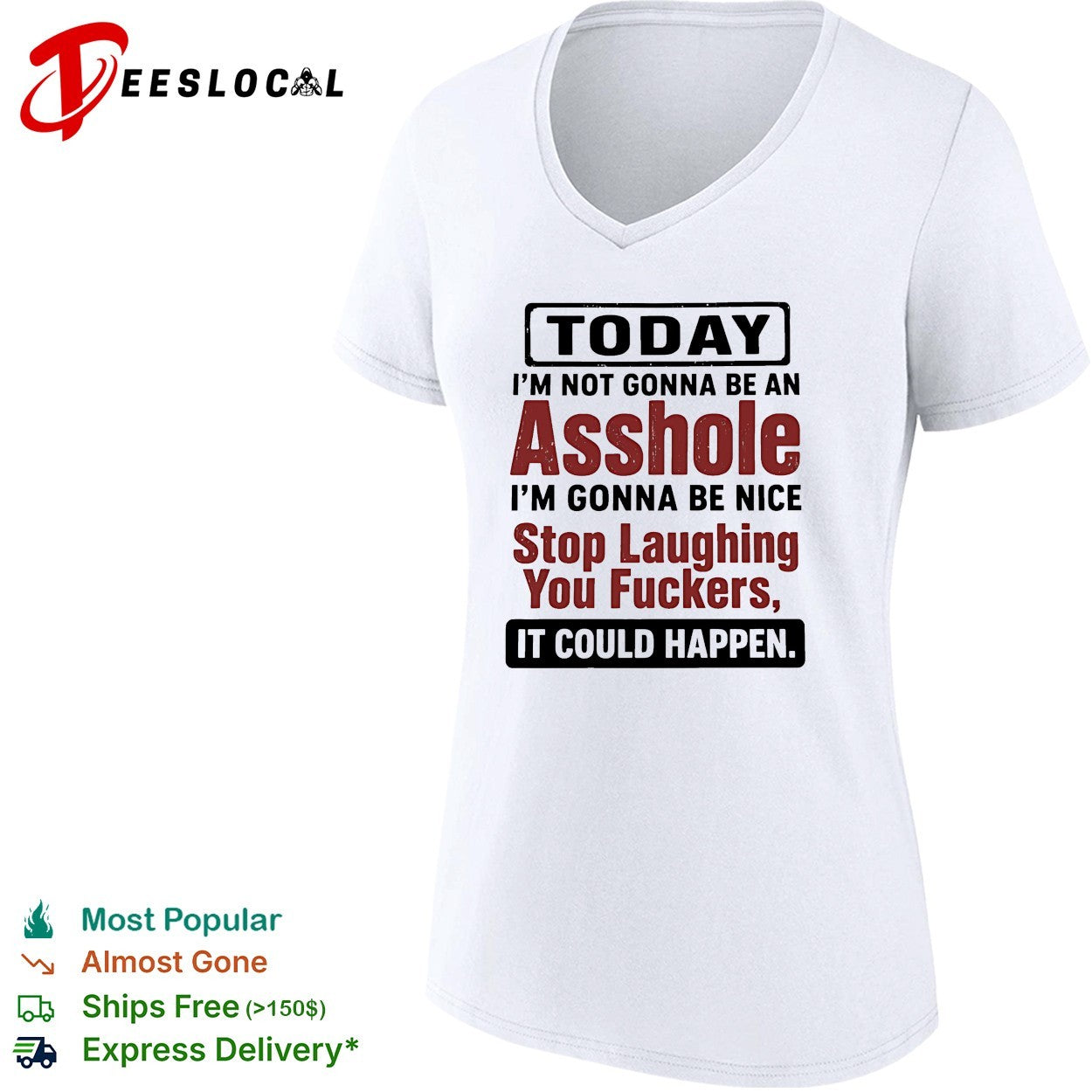 Today I’m not gonna be an asshole i’m gonna be nice stop laughing you fuckers it could happen shirt