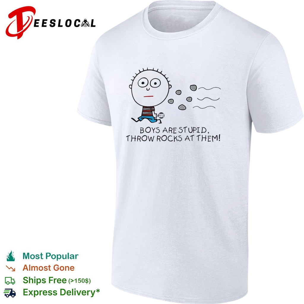 Todd Art Boys are stupid throw rocks at them shirt