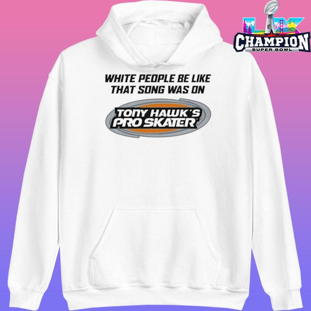 Tony Hawk’s Pro Skater White People Be Like That Song Was On Shirt