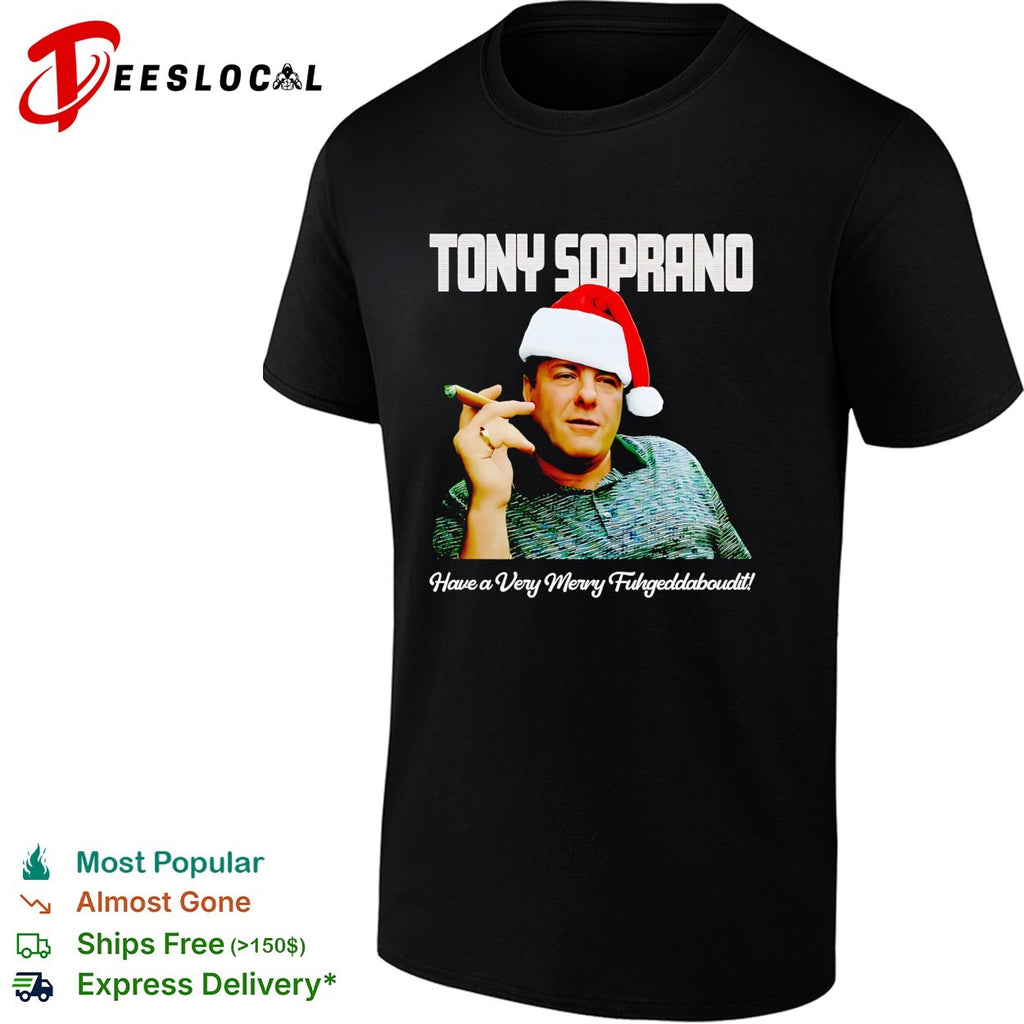Tony Soprano holding cigar have a very merry fuhgeddaboudit shirt