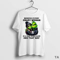 Top Grinch Behind Every Crazy Woman Is A Man Who Made Her That Way Circle T-Shirts, Hoodie, Sweatshirt | CiraTrend.com