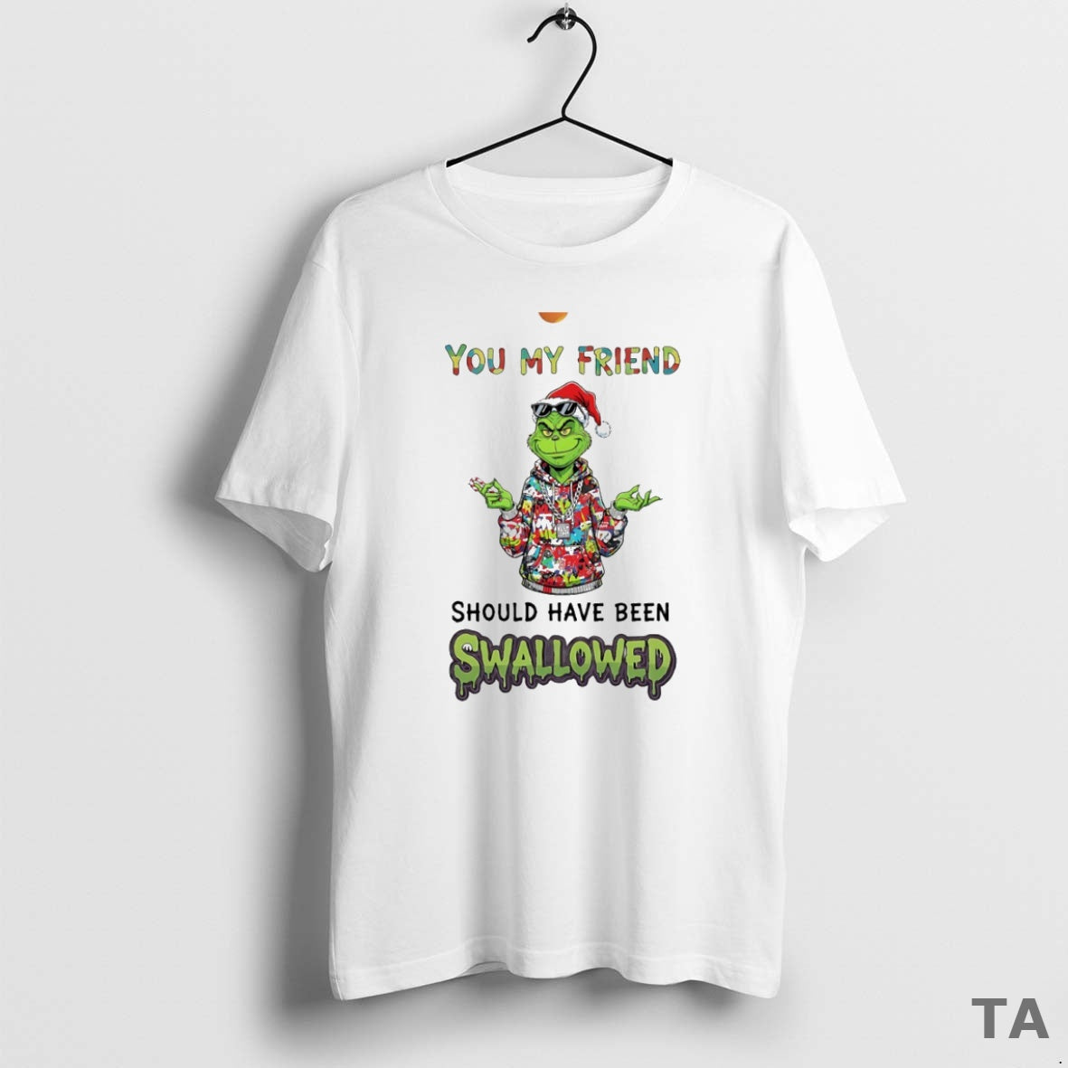 Top Grinch You My Friend C Uav Should Have Been Swallowed Circle T Shirt Sweater Hoodie, Sweatshirt | CiraTrend.com