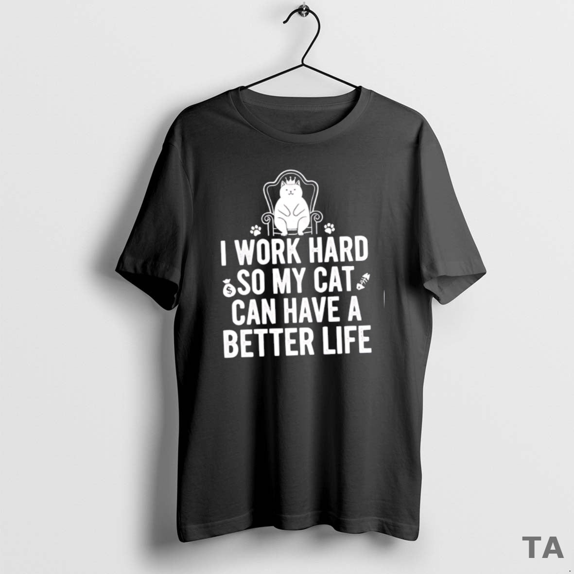 Top I Work Hard So My Cat Can Have A Better Life T Shirt Sweater Hoodie, Sweatshirt | CiraTrend.com