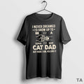 Top I Never Dreamed Id Grow Up To Be S Super Sexy Cat Dad But T-Shirts, Hoodie, Sweatshirt | CiraTrend.com