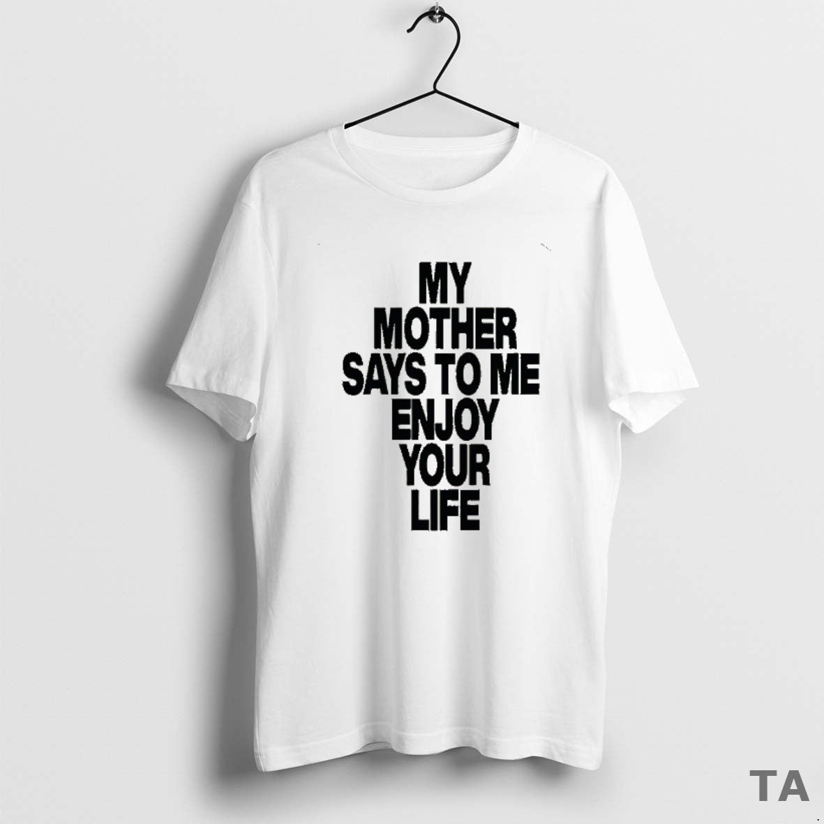 Top Romy My Mother Says To Me Enjoy Your Life T Shirt Sweater Hoodie, Sweatshirt | CiraTrend.com