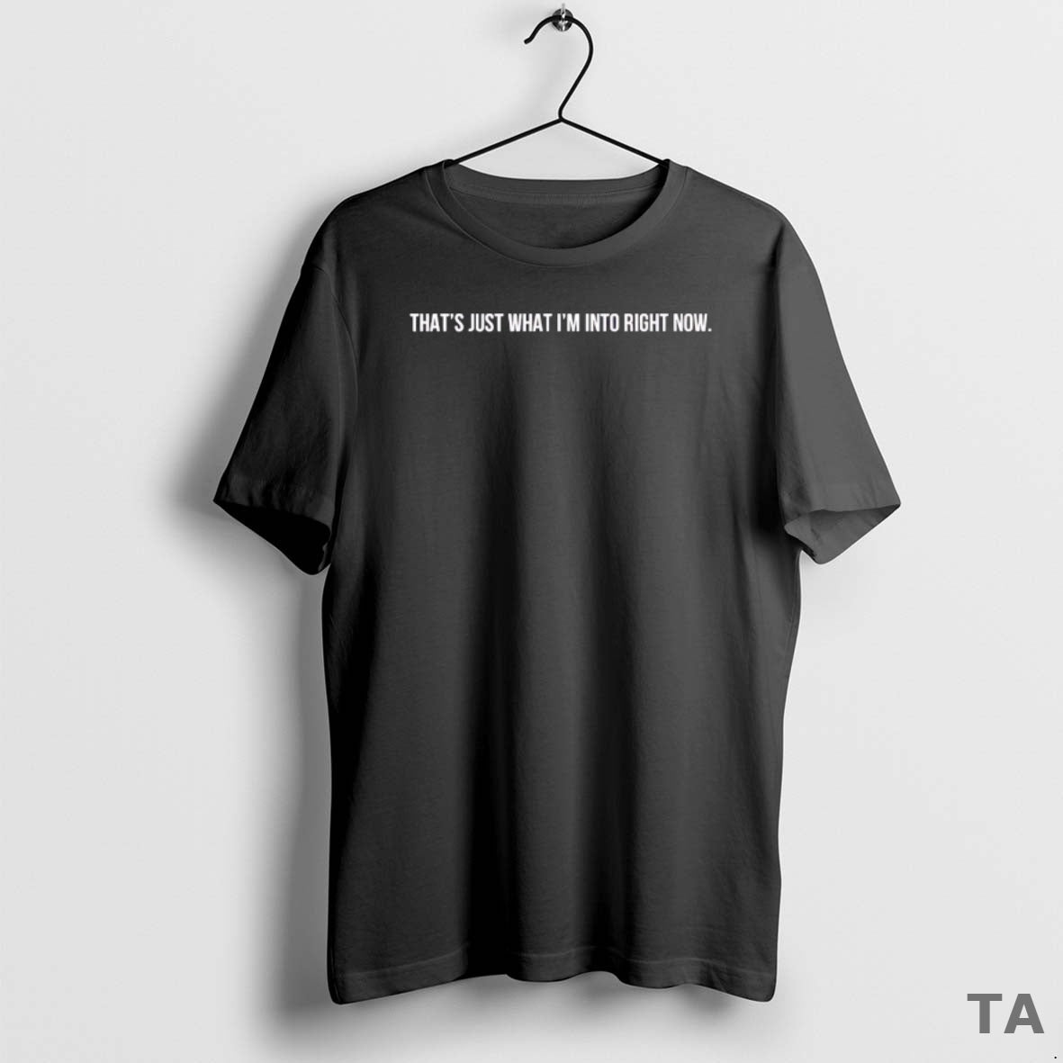 Top Thats Just What Im Into Right Now T Shirt Sweater Hoodie, Sweatshirt | CiraTrend.com