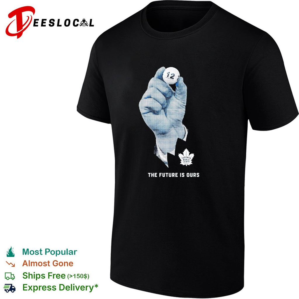 Toronto Maple Leafs hockey future is ours sports shirt