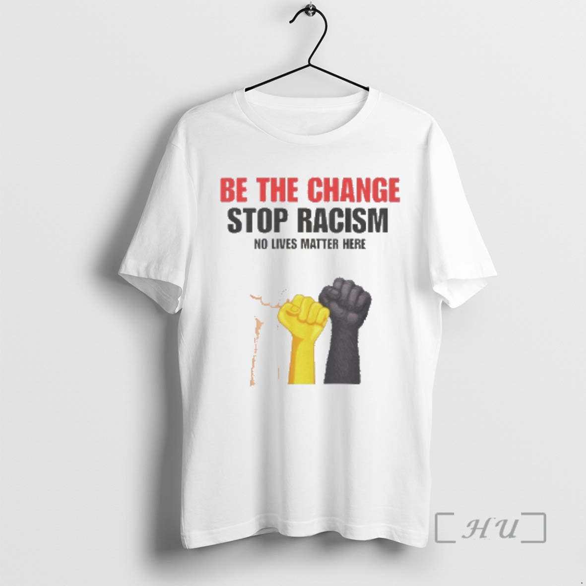 Trending Be The Change Stop Racism No Lives Matter Here T-Shirts, Hoodie, Sweatshirt | CiraTrend.com