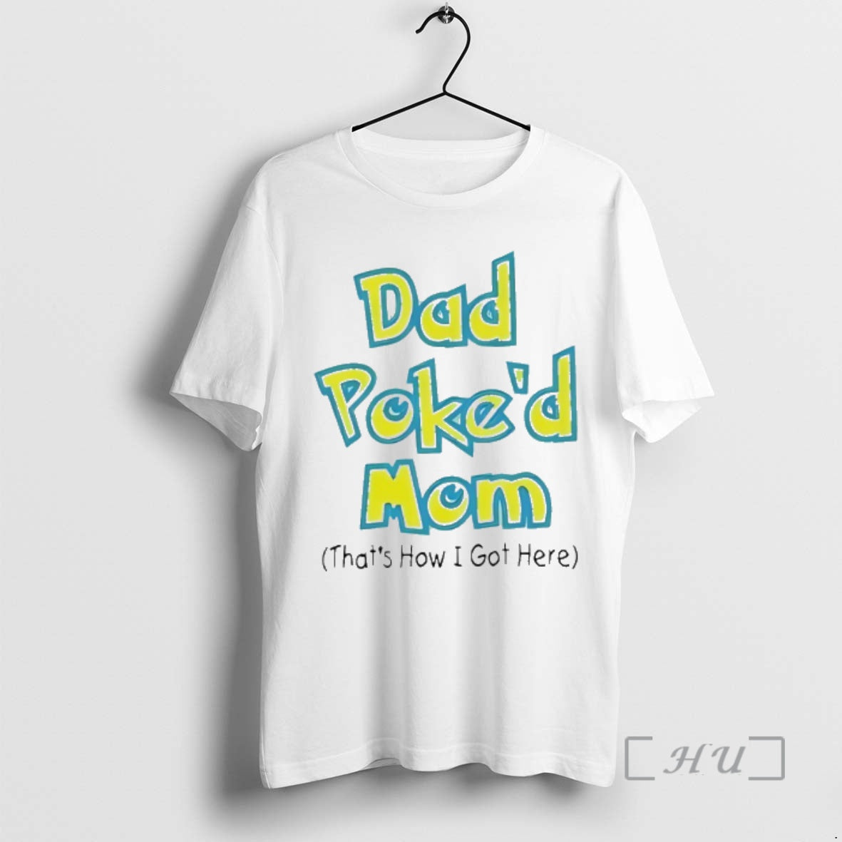 Trending Dad Poked Mom Thats How I Got Here T-Shirts, Hoodie, Sweatshirt | CiraTrend.com