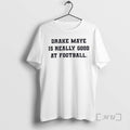Trending Drake Maye Is Really Good At Football T-Shirts, Hoodie, Sweatshirt | CiraTrend.com