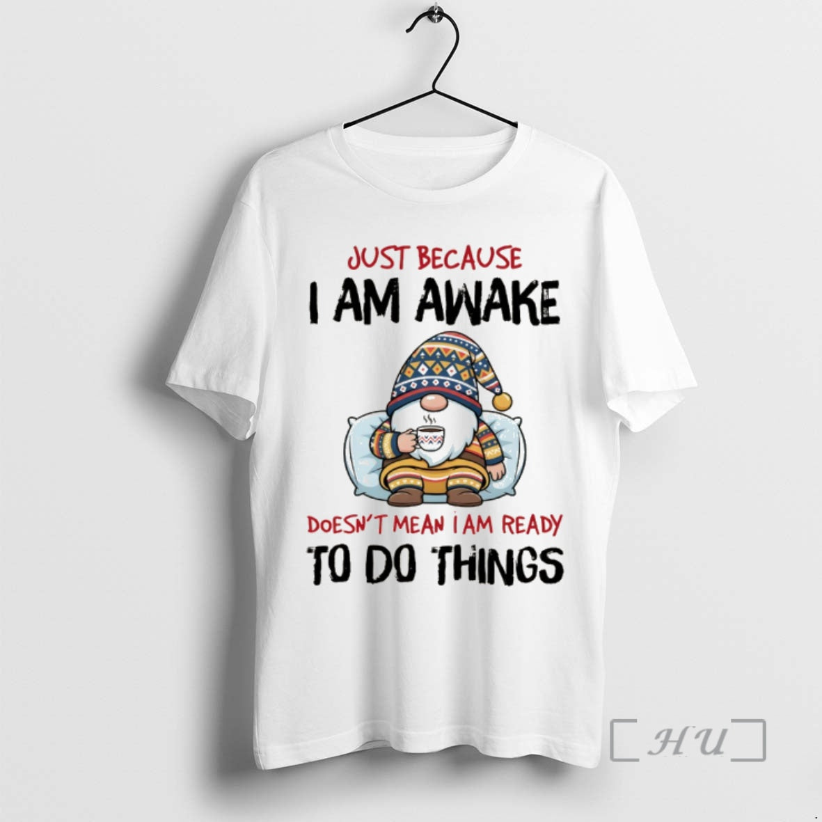 Trending Gnome Just Because I Am Awake Doesnt Mean I Am Ready To Do Things T-Shirts, Hoodie, Sweatshirt | CiraTrend.com