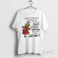 Trending Grinch Christmas I Never Dreamed Id Grow Up To Be A Crazy Old Grandma T-Shirts, Hoodie, Sweatshirt | CiraTrend.com