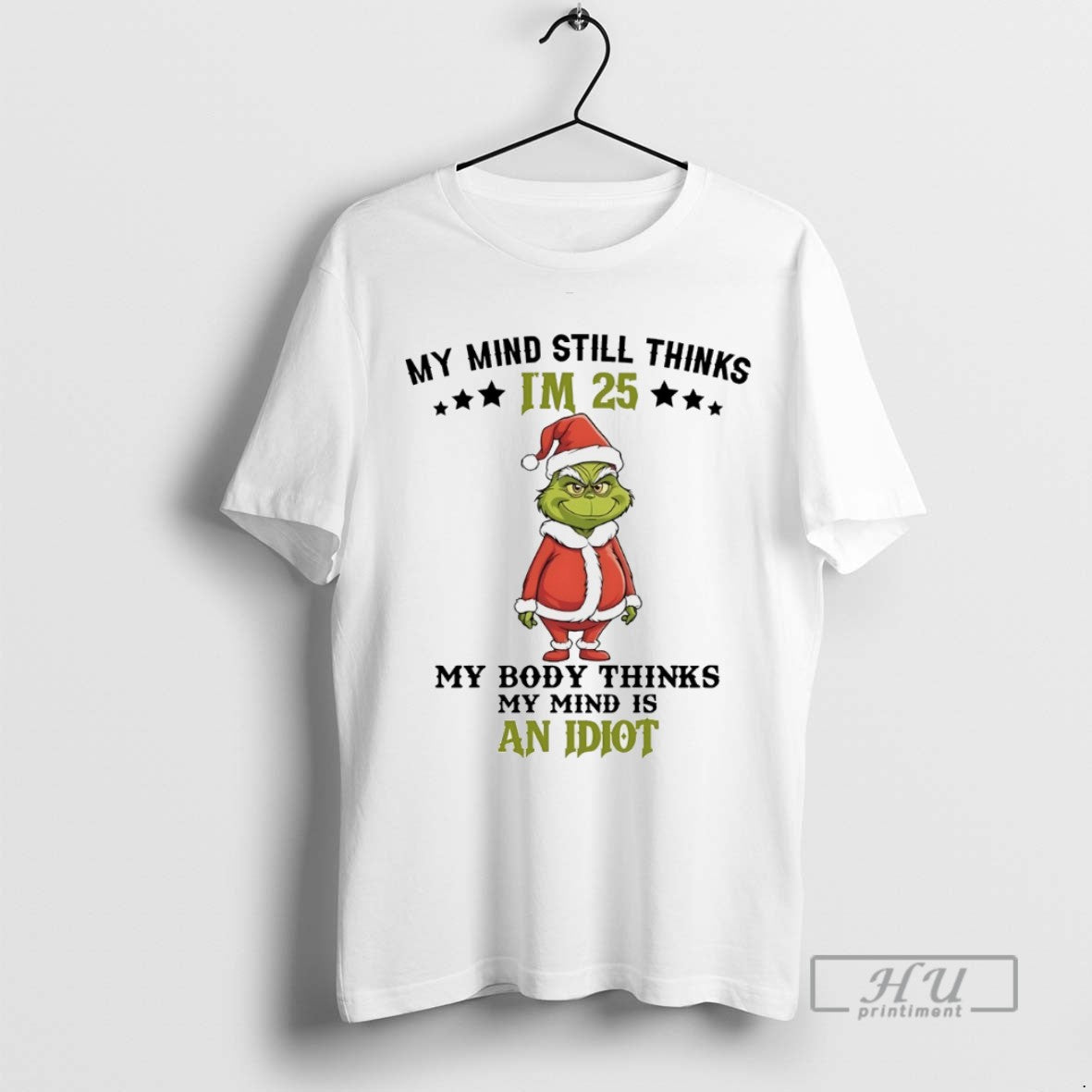 Trending Grinch My Mind Still Im 25 Thinks My Body Thinks My Mind Is An
