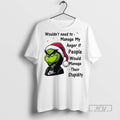 Trending Grinch Wouldnt Need To Manage My Anger If People Would Manage Their Stupidity Christmas