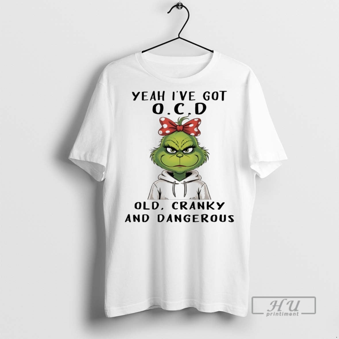 Trending Grinch Yeah Ive Got Ocd Old Cranky And Dangerous White T Shirt