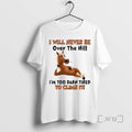 Trending Horse I Will Never Be Over The Hill Im Too Darn Tired To Climb T-Shirts, Hoodie, Sweatshirt | CiraTrend.com