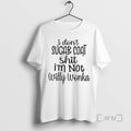 Trending I Dont Sugar Coat Shit Im Not Willy Wonka T-Shirts, Hoodie, Sweatshirt | CiraTrend.com