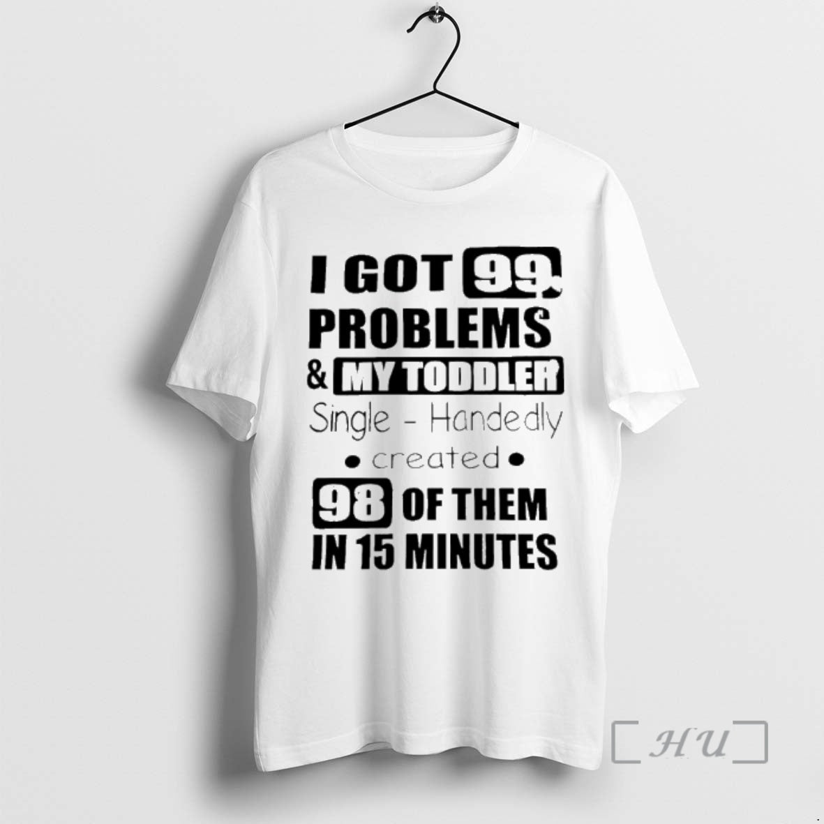 Trending I Got 99 Problems And My Toddler Single Handedly Created Premium T Shirts Sweater Hoodie, Sweatshirt | CiraTrend.com