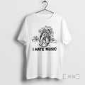 Trending I Hate Music T-Shirts, Hoodie, Sweatshirt | CiraTrend.com