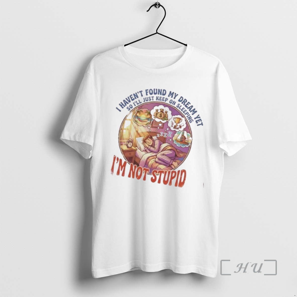 Trending I Havent Found My Dream Yet So Ill Just Keep On Sleeping Im Not T-Shirts, Hoodie, Sweatshirt | CiraTrend.com