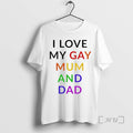 Trending I Love My Gay Mum And Dad Lgbt T-Shirts, Hoodie, Sweatshirt | CiraTrend.com