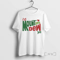 Trending Id Mount And Dew Ya Mountain Dew T-Shirts, Hoodie, Sweatshirt | CiraTrend.com