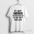 Trending If I Got Paid For Pissing People Off Id Be Set For Life Premium T-Shirts, Hoodie, Sweatshirt | CiraTrend.com