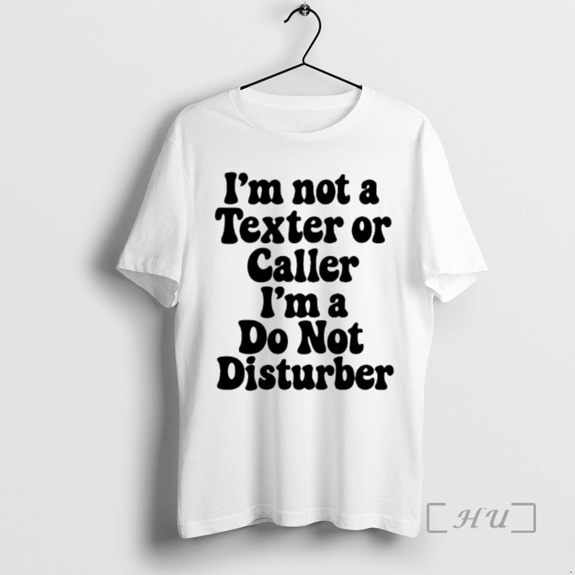 Trending Im Not A Texter Or Caller Im A Do Not Disturb Premium T Shirts Hoodie, Sweatshirt | CiraTrend.com
