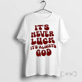 Trending Its Never Luck Its Always God Retro T-Shirts, Hoodie, Sweatshirt | CiraTrend.com