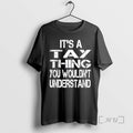 Trending Its A Tay Thing You Wouldnt Understand T-Shirts, Hoodie, Sweatshirt | CiraTrend.com