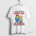 Trending Minions I Never Dreamed Id Grow Up To Be A Spoiled Wife Of T-Shirts, Hoodie, Sweatshirt | CiraTrend.com