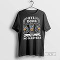 Trending Officials Boss Dog All Dogs No Masters New T Shirt