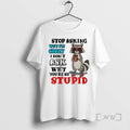 Trending Raccoon Stop Asking Why Im Crazy I Dont Ask Why Youre So Stupid Premium T-Shirts, Hoodie, Sweatshirt | CiraTrend.com