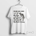 Trending Skeleton For My Age I Have A Lot Going For Me My Eyes Are T-Shirts, Hoodie, Sweatshirt | CiraTrend.com
