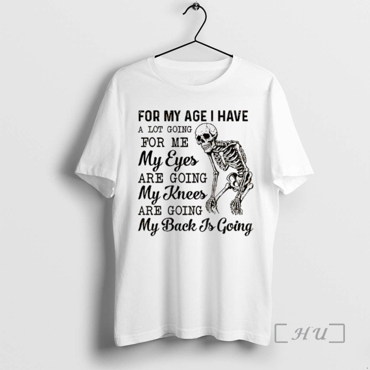 Trending Skeleton For My Age I Have A Lot Going For Me My Eyes Are T-Shirts, Hoodie, Sweatshirt | CiraTrend.com