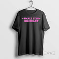 Trending Small Tits Big Heart Graphic T-Shirts, Hoodie, Sweatshirt | CiraTrend.com
