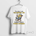 Trending The Older I Get The Happier I Am Being At Home Doing Nothing Premium T-Shirts, Hoodie, Sweatshirt | CiraTrend.com