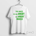 Trending This Makes Me Very Angry Very Angry Indeed T-Shirts, Hoodie, Sweatshirt | CiraTrend.com