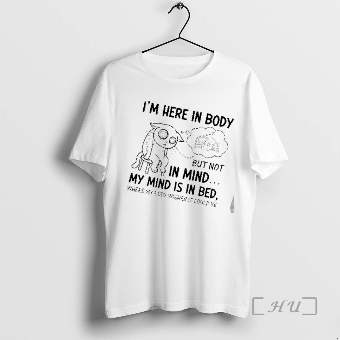 Trending Tired Cat Im Here In Body But Not In Mind My Mind Is In T-Shirts, Hoodie, Sweatshirt | CiraTrend.com