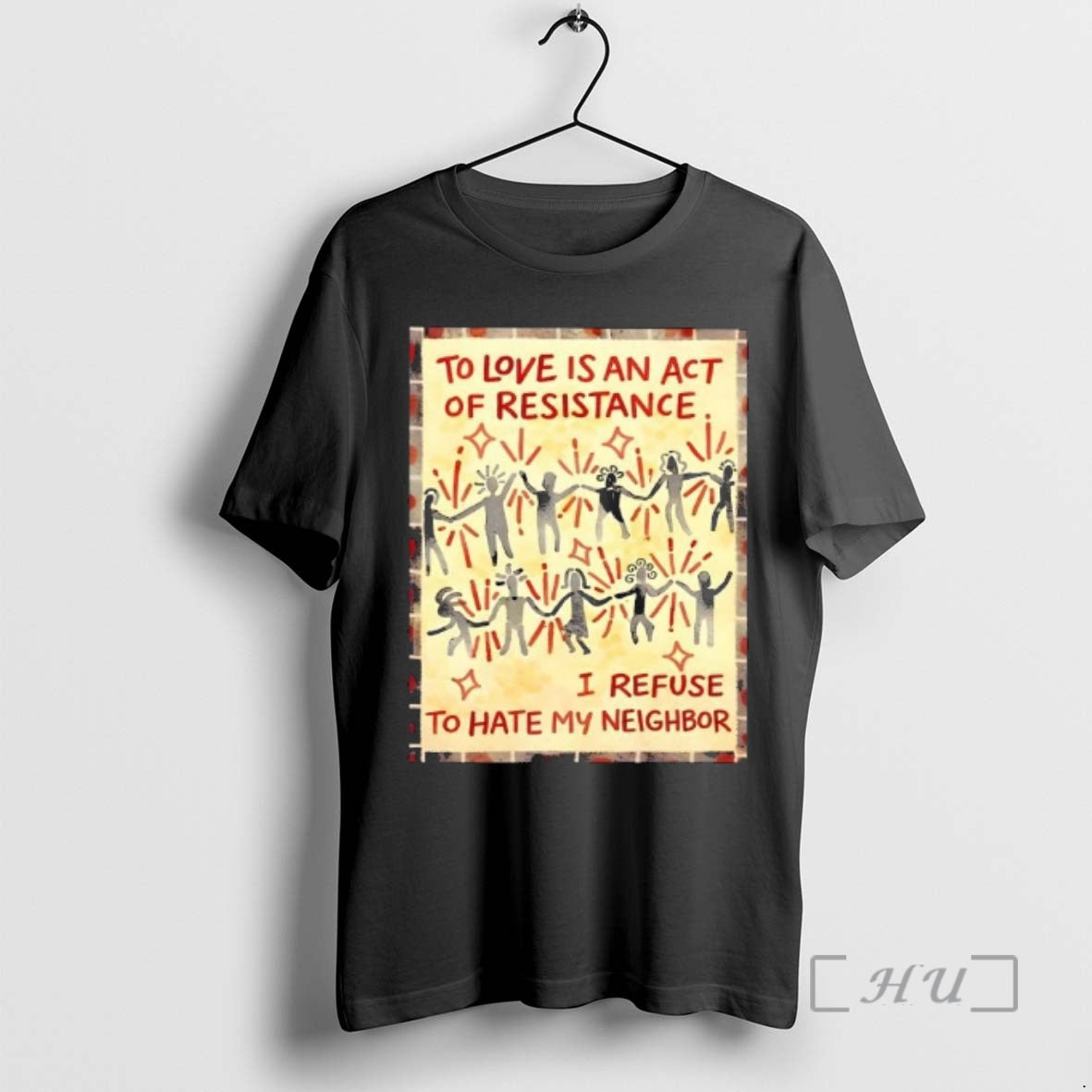 Trending To Love Is An Act Of Resistance I Refuse To Hate My Neighbor Premium T-Shirts, Hoodie, Sweatshirt | CiraTrend.com